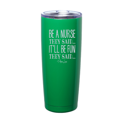 Be A Nurse They Said Laser Etched Tumbler