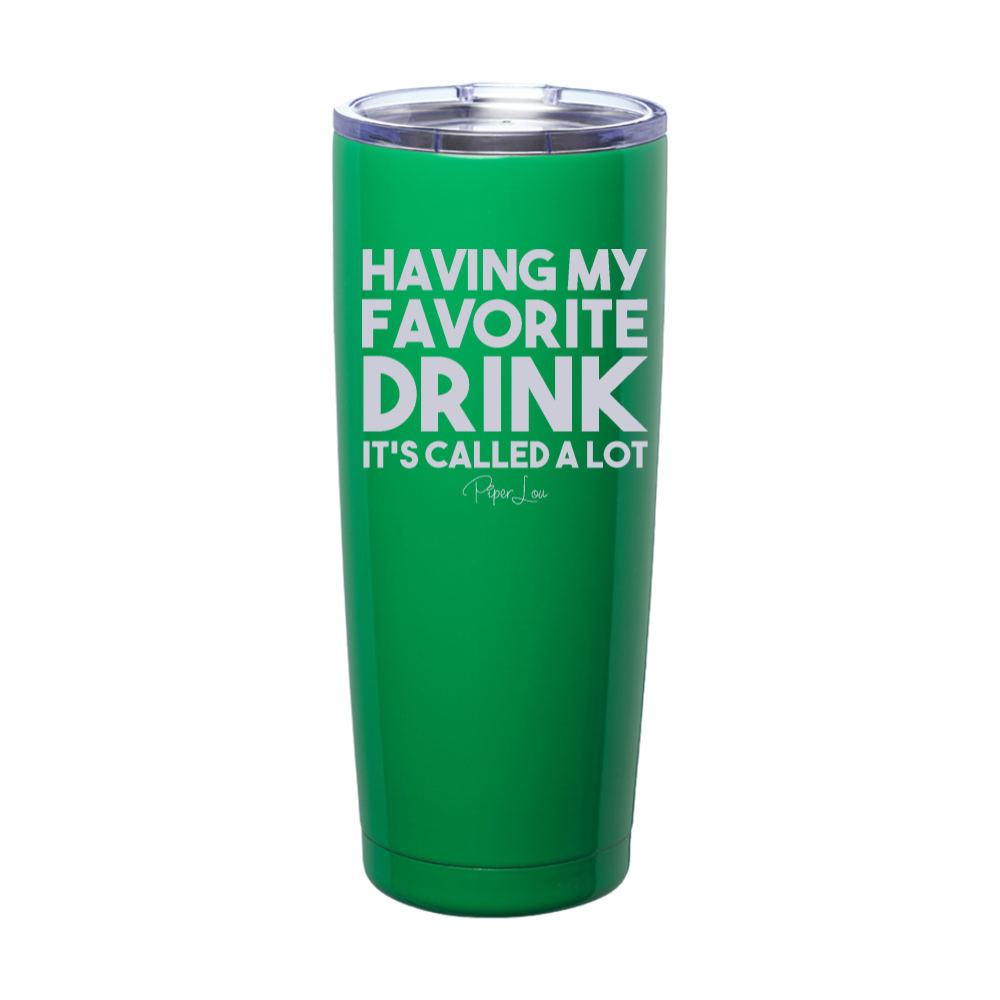 Having My Favorite Drink It's Called A Lot Laser Etched Tumbler