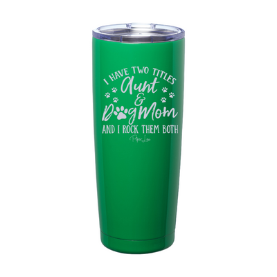 I Have Two Titles Aunt And Dog Mom Laser Etched Tumbler