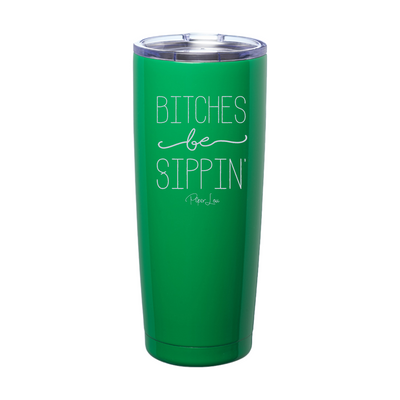 Bitches Be Sippin Laser Etched Tumbler