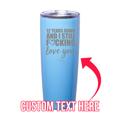 (CUSTOM) Years Down And I Still Love You Laser Etched Tumbler