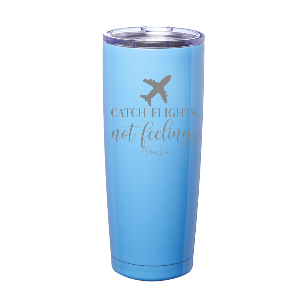 Catch Flights Not Feelings Laser Etched Tumbler