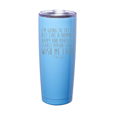 Normal Happy Mentally Stable Laser Etched Tumbler