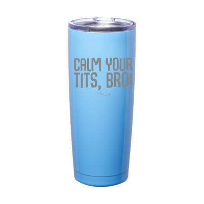 Calm Your Tits Bro Laser Etched Tumbler