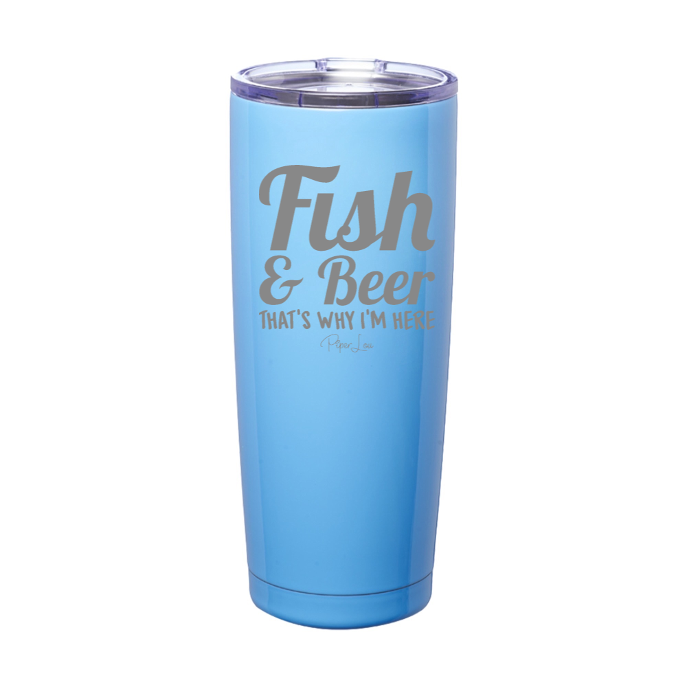 Fish & Beer That's Why I'm Here Laser Etched Tumbler