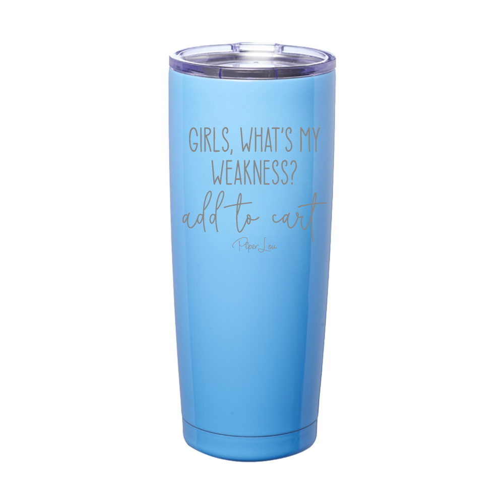 Girls What's My Weakness Add To Cart Laser Etched Tumbler
