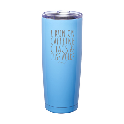 I Run On Caffeine Chaos And Cuss Words Laser Etched Tumbler