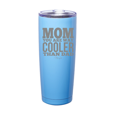 Mom You Are Way Cooler Laser Etched Tumbler
