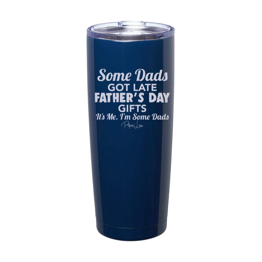 Some Dads Get Late Fathers' Day Presents Laser Etched Tumbler