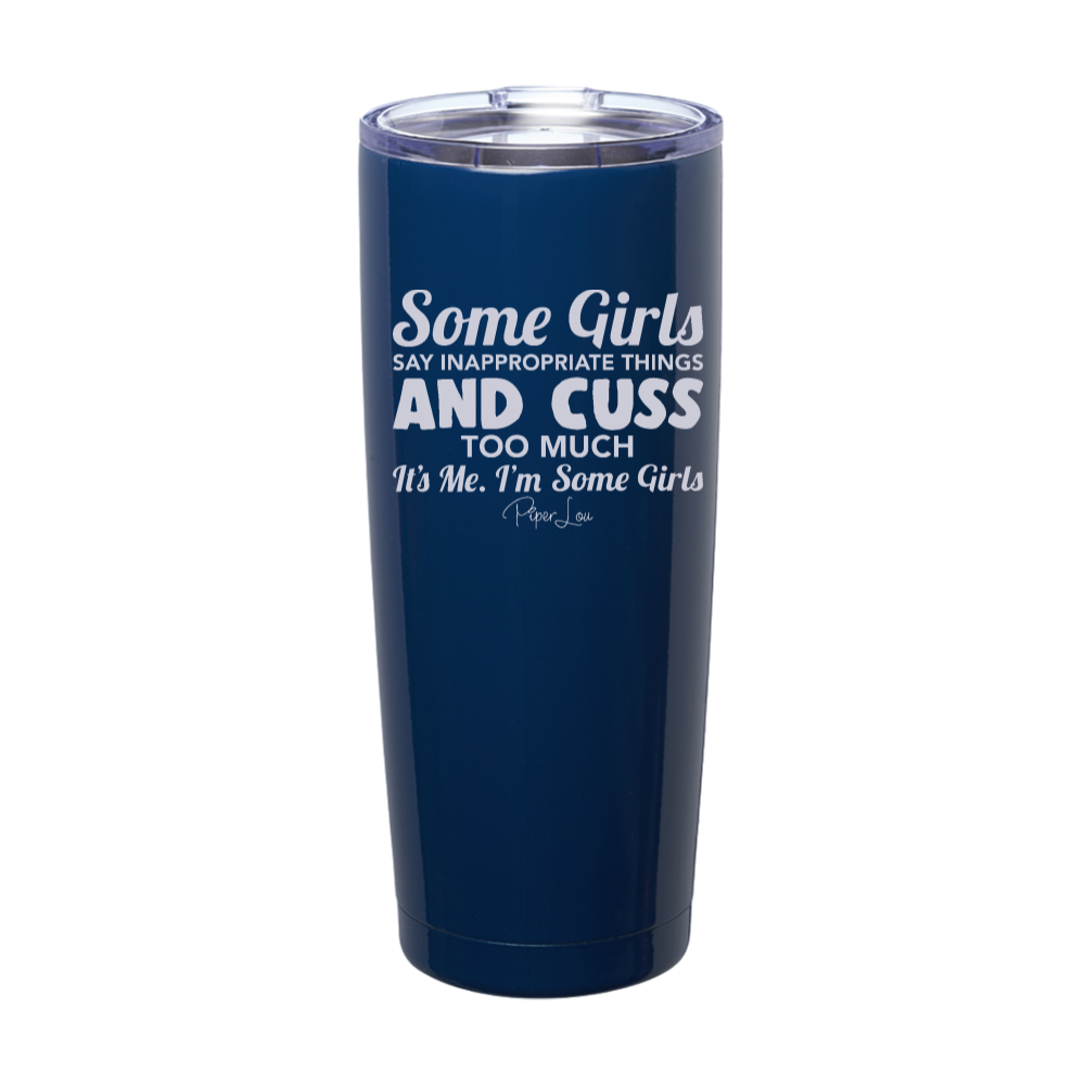 Some Girls Say Inappropriate Things And Cuss A Lot Laser Etched Tumbler