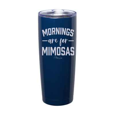 Mornings Are For Mimosas Laser Etched Tumbler