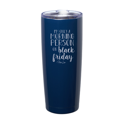 Only A Morning Person On Black Friday Laser Etched Tumbler