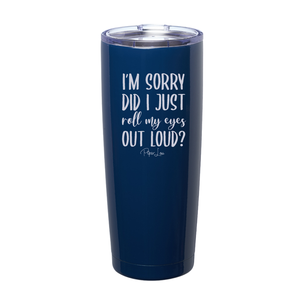 Roll My Eyes Out Loud Laser Etched Tumbler