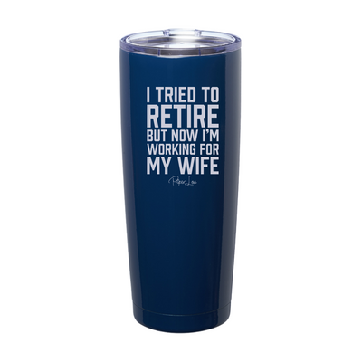 I Tried To Retire Laser Etched Tumbler