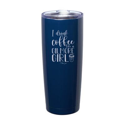 I Drink Coffee Like A Gilmore Girl Laser Etched Tumbler