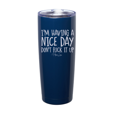 I'm Having A Nice Day Don't Fuck It Up Laser Etched Tumbler