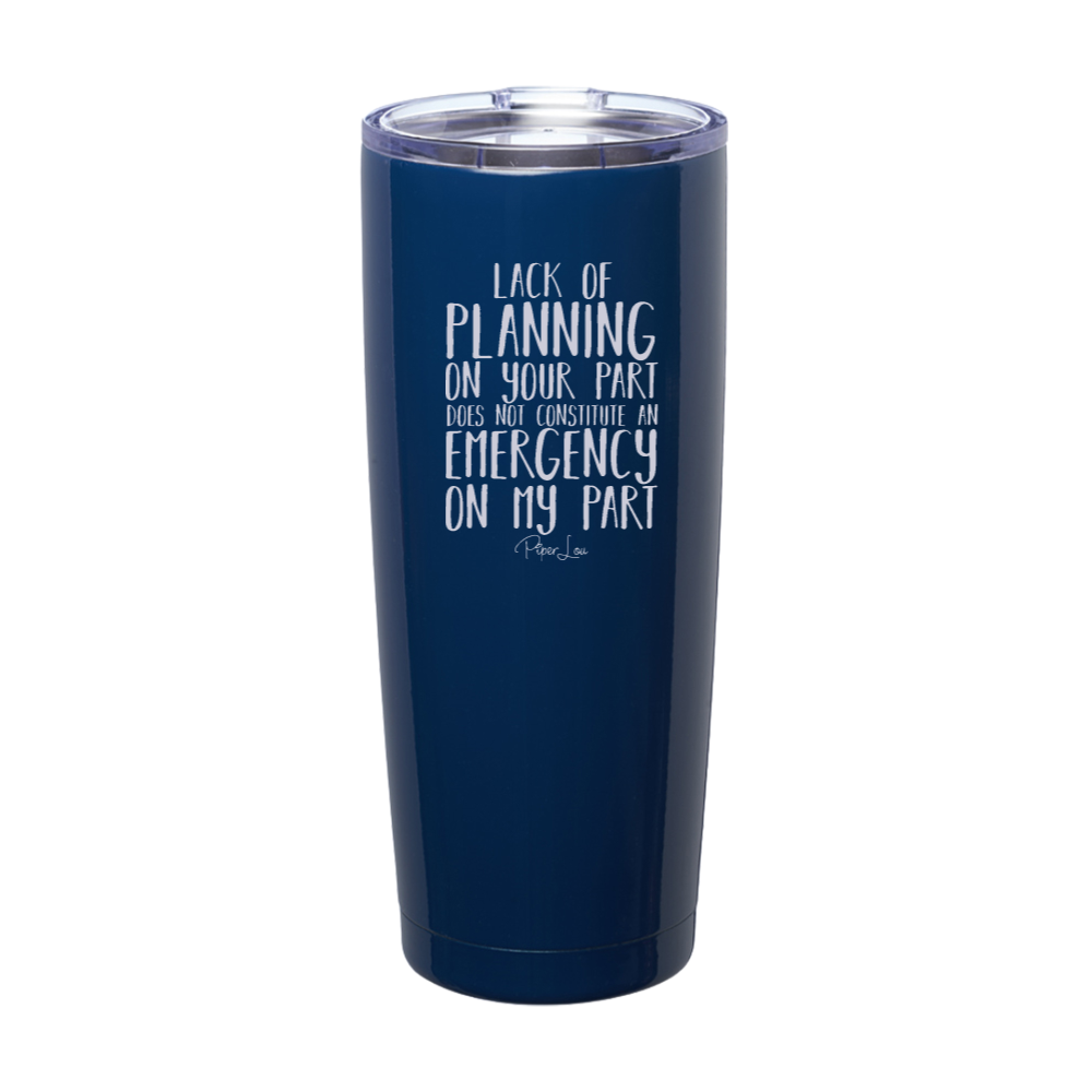 Lack Of Planning On Your Part Laser Etched Tumbler