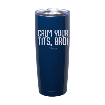 Calm Your Tits Bro Laser Etched Tumbler