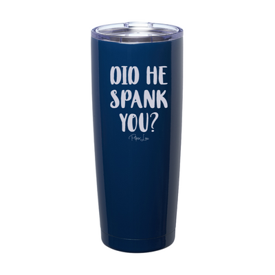 Did He Spank You Laser Etched Tumbler