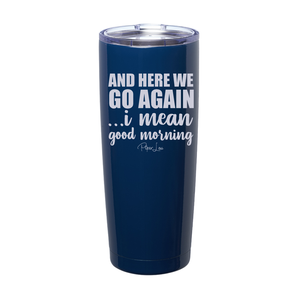 And Here We Go Again Laser Etched Tumbler