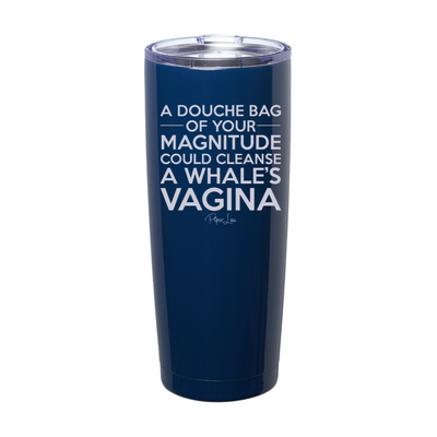 A Douche Bag Of Your Magnitude Laser Etched Tumbler