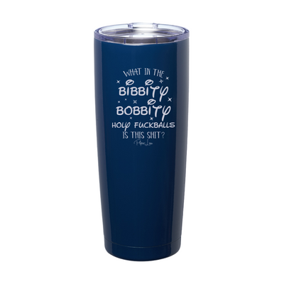 What In The Bibbidy Bobbidy Holy Fuckballs Laser Etched Tumbler