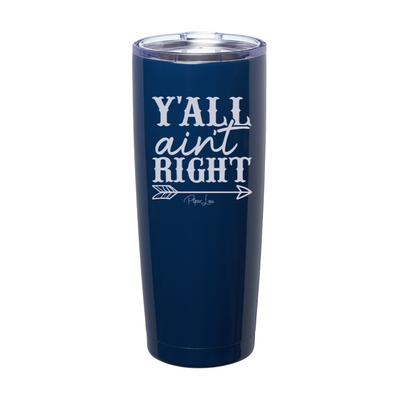 Y'all Ain't Right Laser Etched Tumbler
