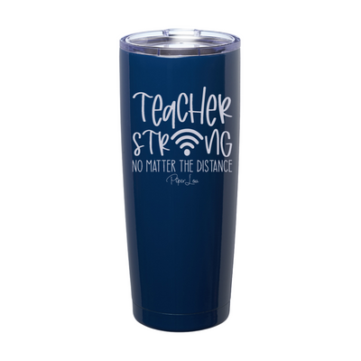 Teacher Strong No Matter The Distance Laser Etched Tumbler