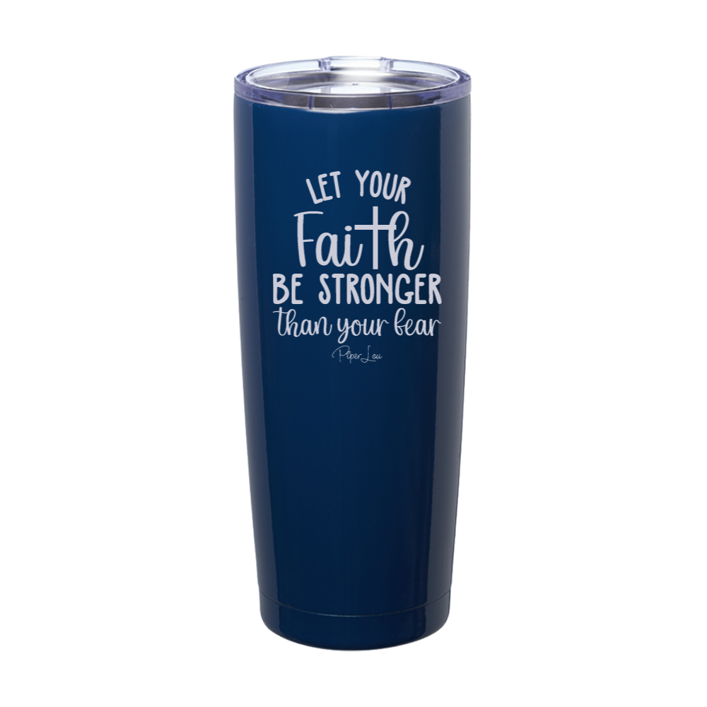 Let Your Faith Be Bigger Than Your Fear Laser Etched Tumbler