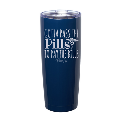 Gotta Pass The Pills Laser Etched Tumbler