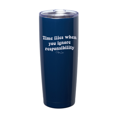Time Flies When You Ignore Responsibility Laser Etched Tumbler