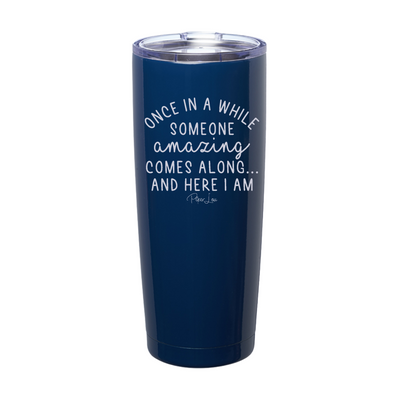 Once In A While Someone Amazing Comes Along Laser Etched Tumbler