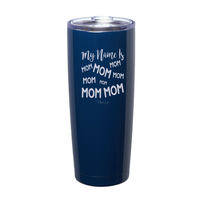 My Name Is Mom Laser Etched Tumbler