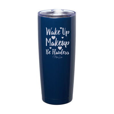 Wake Up Makeup Be Flawless Laser Etched Tumbler