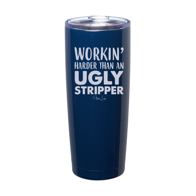 Workin Harder Than An Ugly Stripper Laser Etched Tumbler