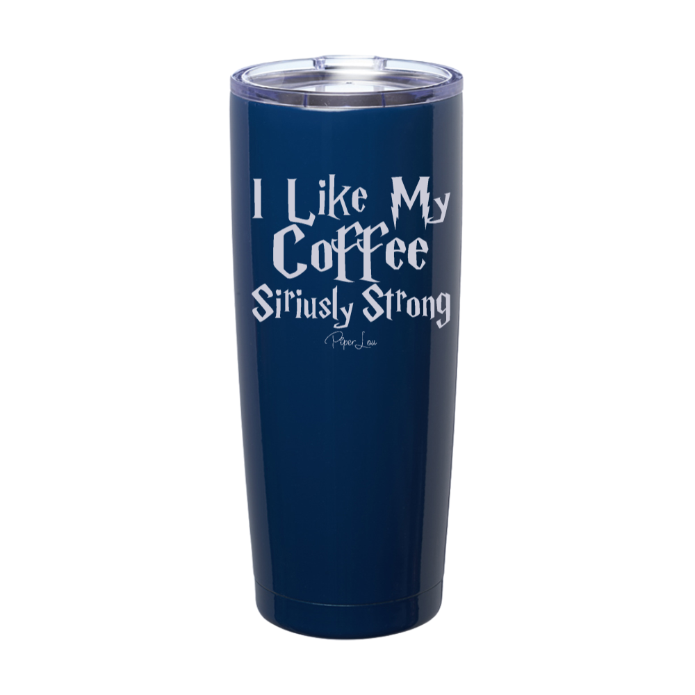 I Like My Coffee Siriusly Strong Laser Etched Tumbler