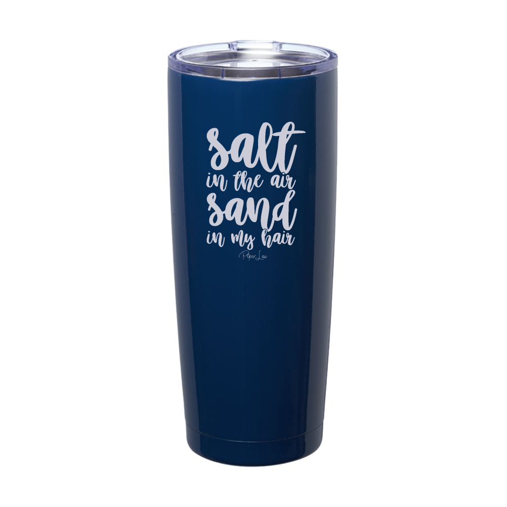 Salt in the Air Sand in My Hair Laser Etched Tumbler