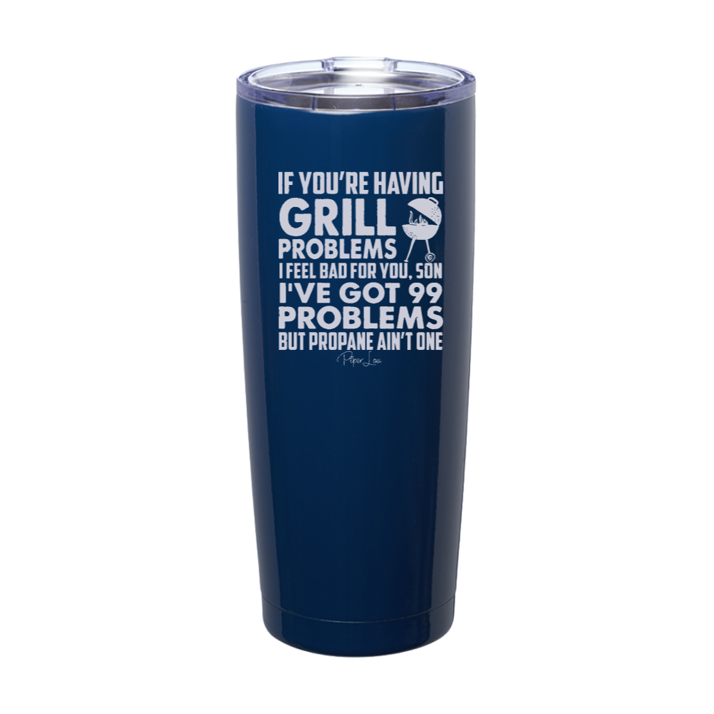 If You're Having Grill Problems Laser Etched Tumbler