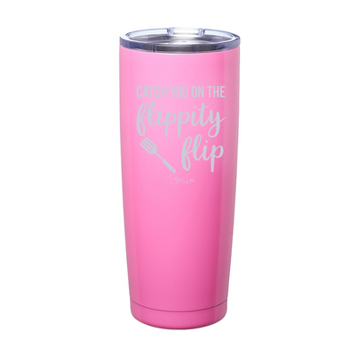 Catch You On The Flippity Flip Laser Etched Tumbler