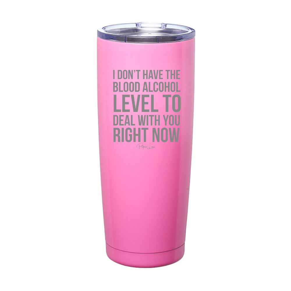 I Don't Have The Blood Alcohol Level Laser Etched Tumbler