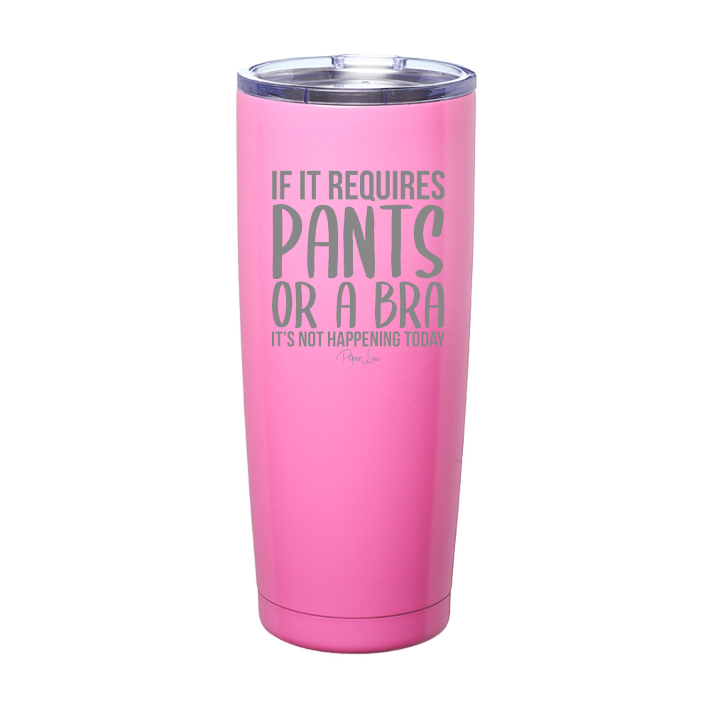 If It Requires Pants Or A Bra Laser Etched Tumbler