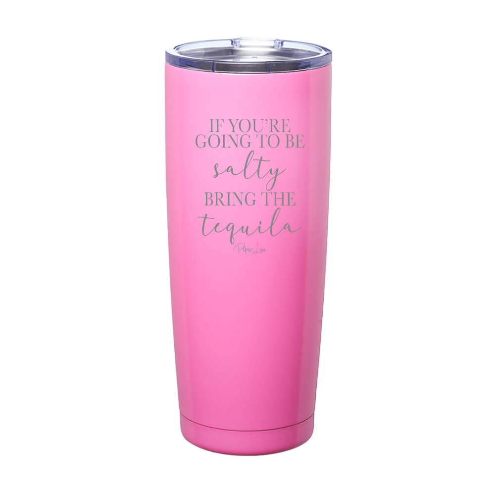 If You're Going To Be Salty Bring The Tequila Laser Etched Tumbler