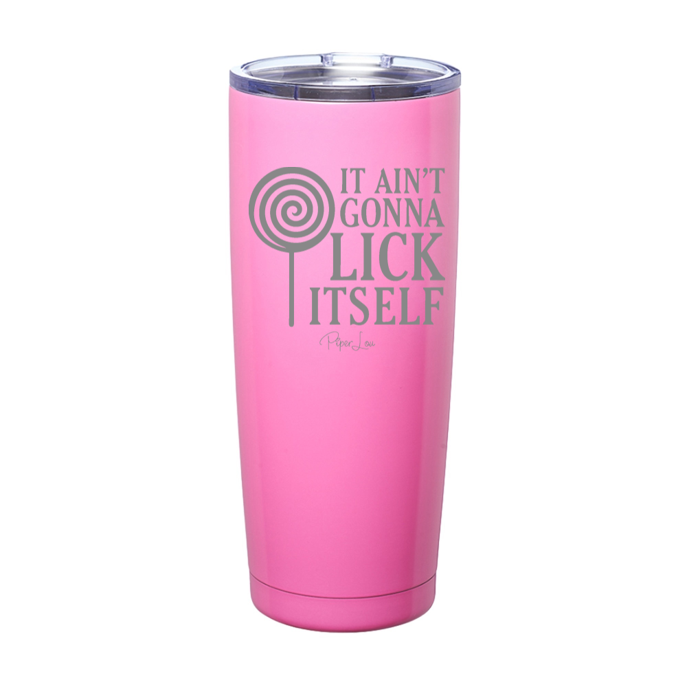 It Ain't Gonna Lick Itself Laser Etched Tumbler