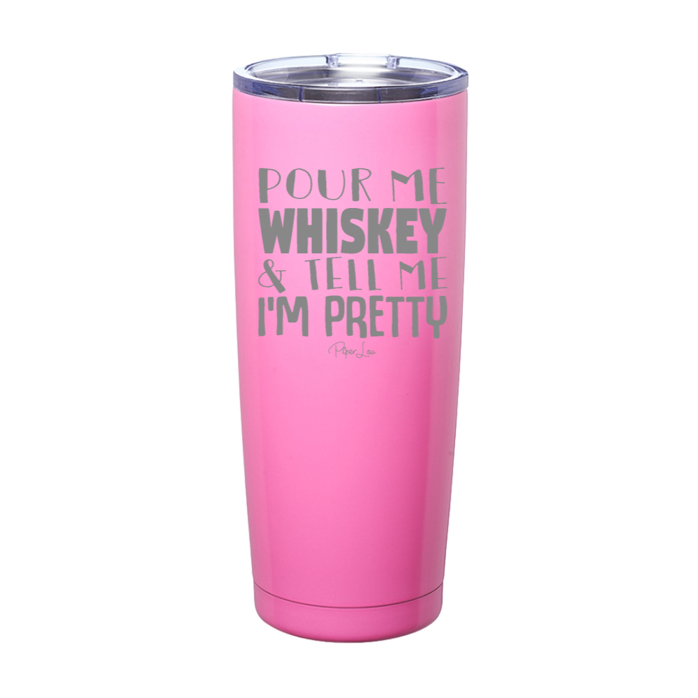 Pour Me Whiskey And Tell Me I'm Pretty Laser Etched Tumbler