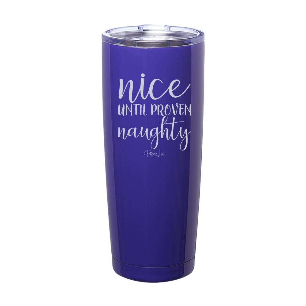 Nice Until Proven Naughty Laser Etched Tumbler