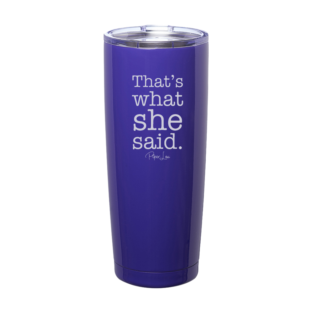 That's What She Said Laser Etched Tumbler