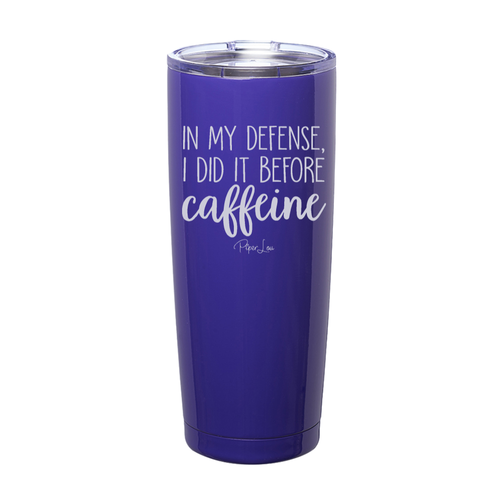 In My Defense I Did It Before Caffeine Laser Etched Tumbler