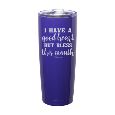 I Have A Good Heart But Bless This Mouth Laser Etched Tumbler