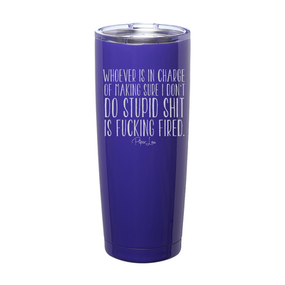 Whoever Is In Charge Of Making Sure I Don't Do Stupid Shit Laser Etched Tumbler