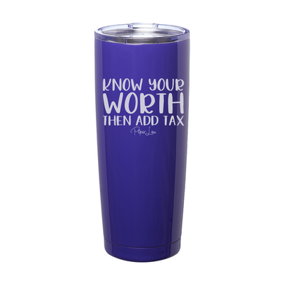 Know Your Worth Then Add Tax Laser Etched Tumbler